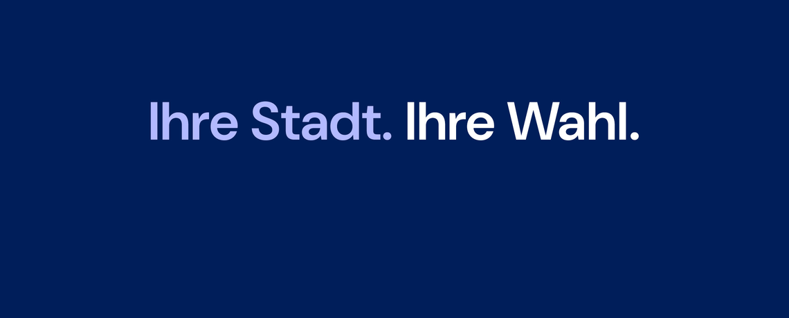Dunkelblauer Hintergrund und in weißer Schrift steht "Ihre Stadt. Ihre Wahl."